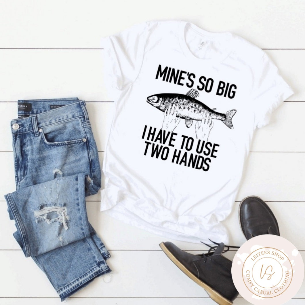 Mine's so big Tee (Men's)